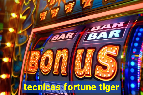 tecnicas fortune tiger